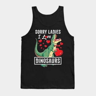 Sorry Ladies I Love Dinosaurs Valentine Trex Tank Top